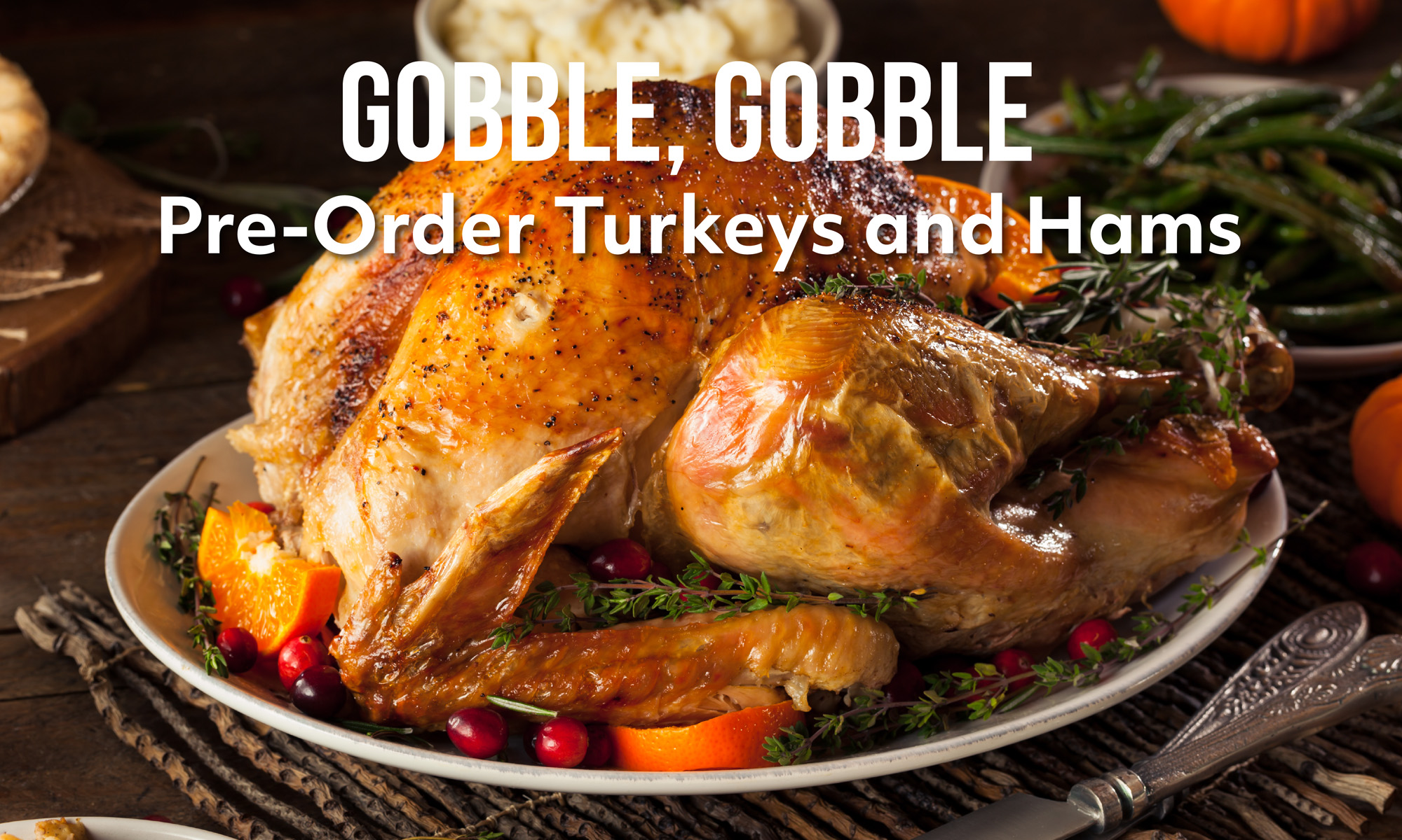 Pre-Order your Thanksgiving Turkeys and Hams Pre-Order your Thanksgiving Turkeys and Hams. Local BC and Island Raised Turkeys, Red Barn Smokehouse Handcrafted hams and customized turkey roasts.